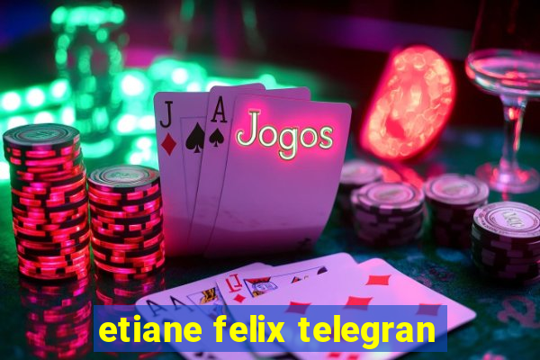 etiane felix telegran